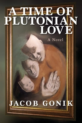 A Time of Plutonian Love by Gonik, Jacob