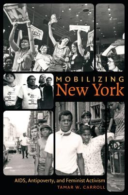 Mobilizing New York: AIDS, Antipoverty, and Feminist Activism by Carroll, Tamar W.