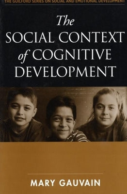 The Social Context of Cognitive Development by Gauvain, Mary