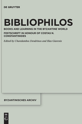 Bibliophilos: Books and Learning in the Byzantine World by Dendrinos, Charalambos