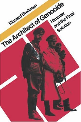 The Architect of Genocide: Himmler and the Final Solution by Breitman, Richard
