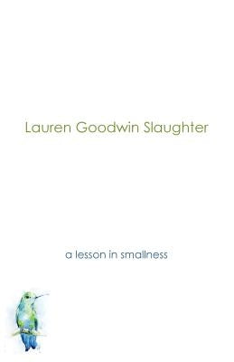 A Lesson in Smallness by Slaughter, Lauren Goodwin