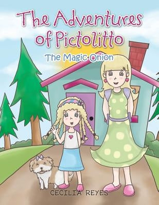 The Adventures of Pictolitto: The Magic Onion by Reyes, Cecilia