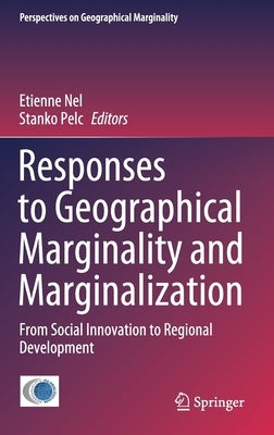 Responses to Geographical Marginality and Marginalization: From Social Innovation to Regional Development by Nel, Etienne