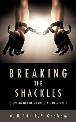 Breaking the Shackles by Graham, W. N. Billy