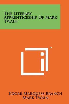The Literary Apprenticeship of Mark Twain by Branch, Edgar Marquess