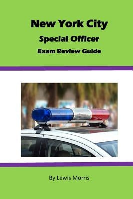 New York City Special Officer Exam Review Guide by Morris, Lewis