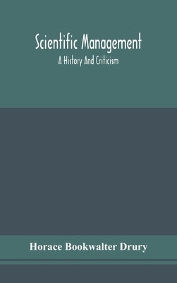 Scientific management; a history and criticism by Bookwalter Drury, Horace