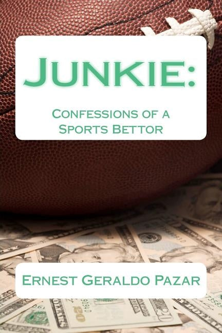 Junkie: Confessions of a Sports Bettor by Pazar, Ernest Geraldo