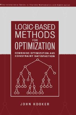 Logic-Based Methods for Optimization: Combining Optimization and Constraint Satisfaction by Hooker, John