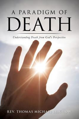 A Paradigm of Death by Leighow, Thomas Michael