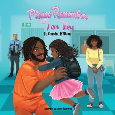 Please Remember I am There by Williams, Charday