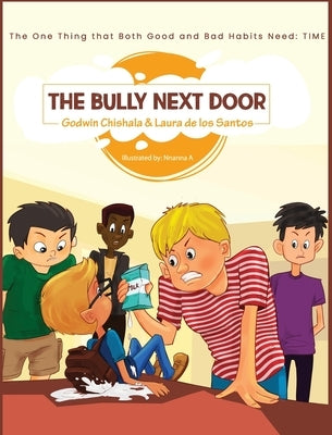 The Bully Next Door: The one thing that both good and bad habits need: TIME by Chishala, Godwin M.