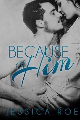 Because of Him by Roe, Jessica