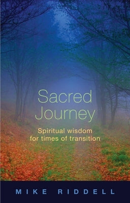 Sacred Journey: Spiritual Wisdom for Times of Transition by Riddell, Mike
