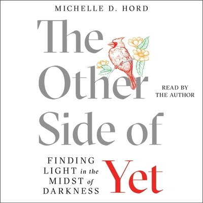 The Other Side of Yet: Finding Light in the Midst of Darkness by Hord, Michelle D.