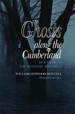 Ghosts Along Cumberland: Deathlore Kentucky Foothills by Montell, William Lynwood