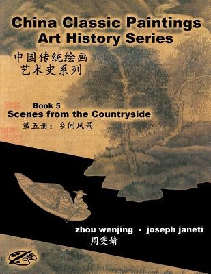 China Classic Paintings Art History Series - Book 5: Scenes from the Countryside: Chinese-English Bilingual by Janeti, Joseph