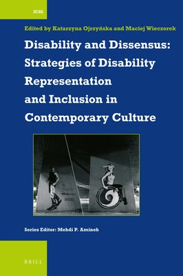 Disability and Dissensus: Strategies of Disability Representation and Inclusion in Contemporary Culture by Ojrzyńska, Katarzyna