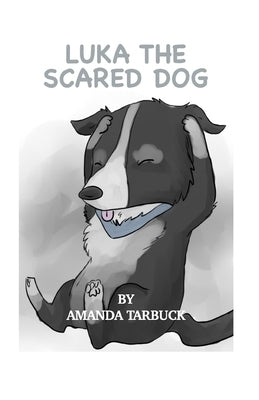 Luka The Scared Dog: Amanda Tarbuck by Tarbuck, Wesley William