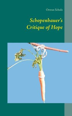 Schopenhauer's Critique of Hope by Schulz, Ortrun
