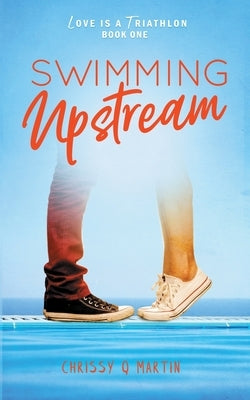 Swimming Upstream by Martin, Chrissy Q.