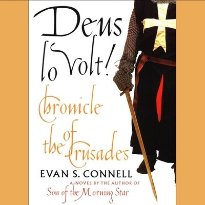Deus Lo Volt!: Chronicle of the Crusades by Connell, Evan S.