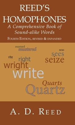 Reed's Homophones: A Comprehensive Book of Sound-alike Words by Reed, A. D.