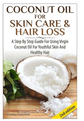 Coconut Oil for Skin Care & Hair Loss by Pylarinos, Lindsey