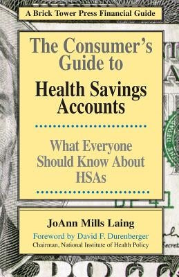 The Consumer's Guide to Health Savings Accounts by Laing, Joann Mills