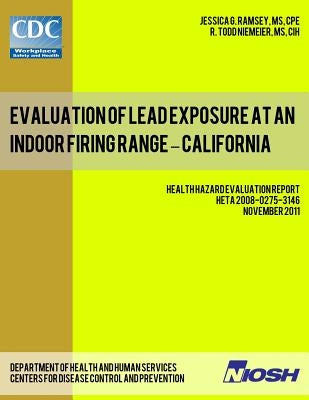 Evaluation of Lead Exposure at an Indoor Firing Range - California: Health Hazard Evaluation Report: HETA 2008-0275-3146 by Niemeier, R. Todd