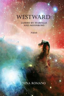 Westward: Guided by Starfalls and Moonbows by Romano, Nina