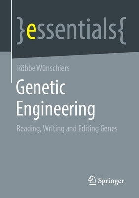 Genetic Engineering: Reading, Writing and Editing Genes by Wünschiers, Röbbe