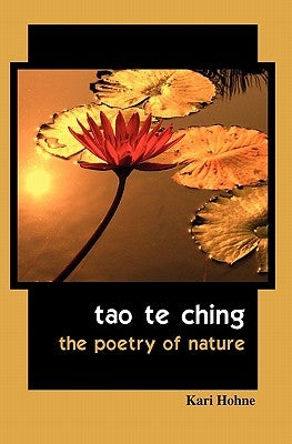 Tao te Ching: The Poetry of Nature by Hohne, Kari
