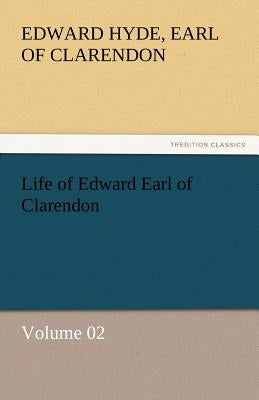 Life of Edward Earl of Clarendon - Volume 02 by Clarendon, Edward Hyde Earl of