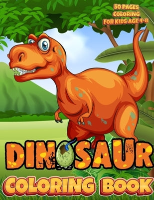 Dinosaur Coloring Book For Kids: Very Great Gift for Boys and Girls 50 Pages Coloring Dinosaurs for Kids 4 - 8 by Skypi