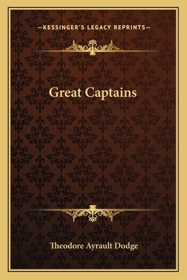 Great Captains by Dodge, Theodore Ayrault