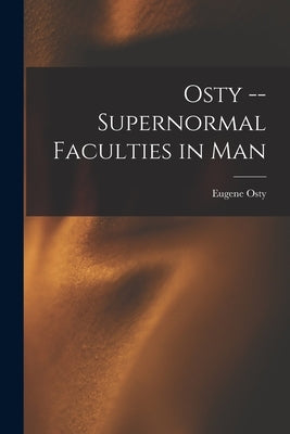 Osty -- Supernormal Faculties in Man by Eugene Osty