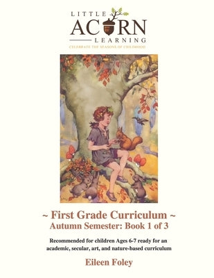 Little Acorn Learning: First Grade Curriculum: Autumn Semester by Foley, Eileen