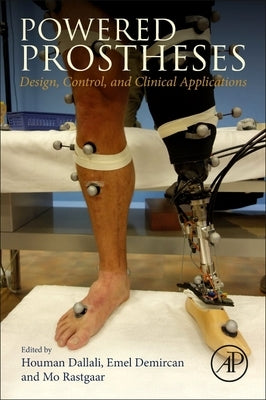 Powered Prostheses: Design, Control, and Clinical Applications by Dallali, Houman