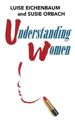 Understanding Women: A Feminist Psychoanalytic Approach by Orbach, Susie