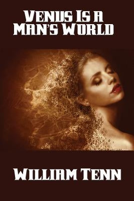 Venus Is a Man's World by Tenn, William