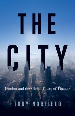 The City: London and the Global Power of Finance by Norfield, Tony