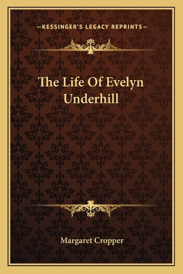 The Life of Evelyn Underhill by Cropper, Margaret