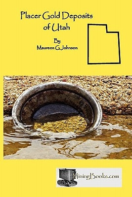 Placer Gold Deposits of Utah by Johnson, Maureen G.
