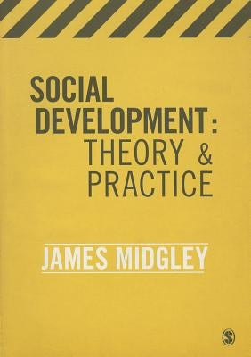 Social Development: Theory and Practice by Midgley, James O.