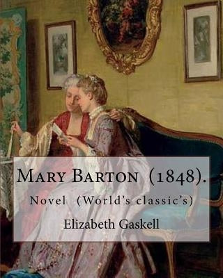 Mary Barton (1848). is the first novel by English author Elizabeth Gaskell: Novel (World's classic's) by Gaskell, Elizabeth Cleghorn