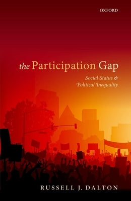 The Participation Gap: Social Status and Political Inequality by Dalton, Russell J.
