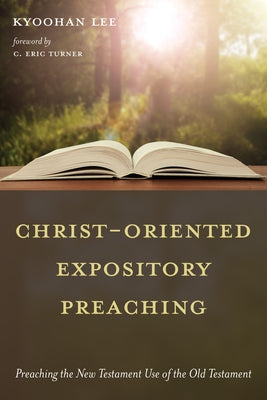 Christ-Oriented Expository Preaching by Lee, Kyoohan