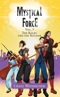 Mystical Force: Vol. 3 The Kolri and the Koldar by Weidhuner, Craig
